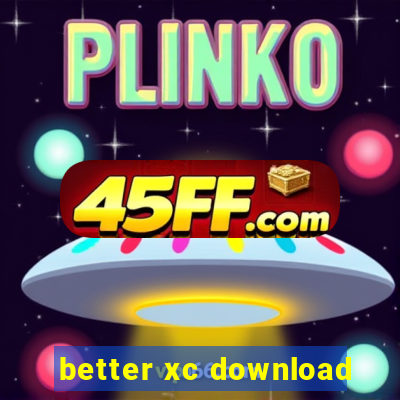 better xc download
